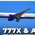 Why Did British Airways Order 777X & A350