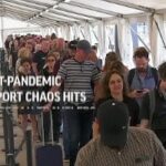 Post-pandemic airport chaos hits Europe travellers