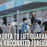 South Korea to lift quarantine for non-vaccinated foreigners